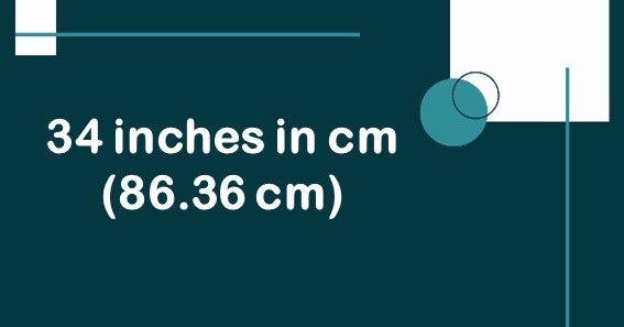 34 inches in cm (86.36 cm)
