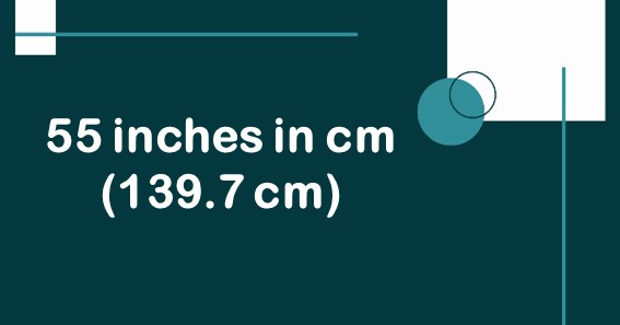 55 inches in cm (139.7 cm)