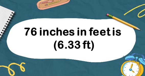 76 inches in feet is