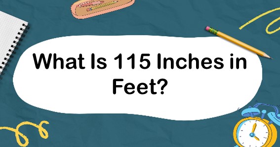 What Is 115 Inches in Feet