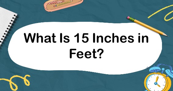 What Is 15 Inches in Feet