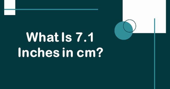What Is 7.1 Inches in cm