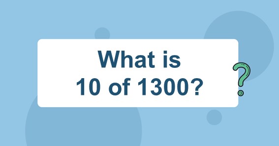 What is 10 of 1300