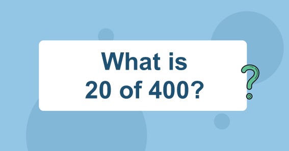 What is 20 of 400?