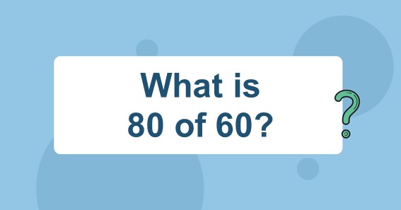 What is 80 of 60