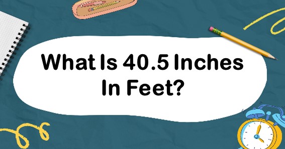40.5 inches in feet