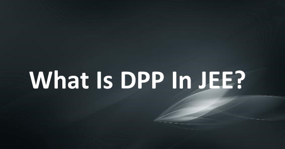 What Is DPP In JEE